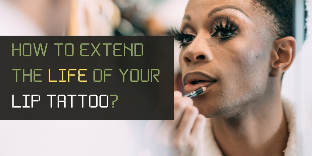 How to extend the life of your lip tattoo?