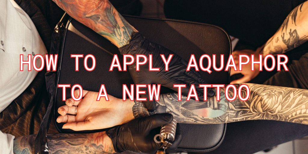 How to Apply Aquaphor to a New Tattoo