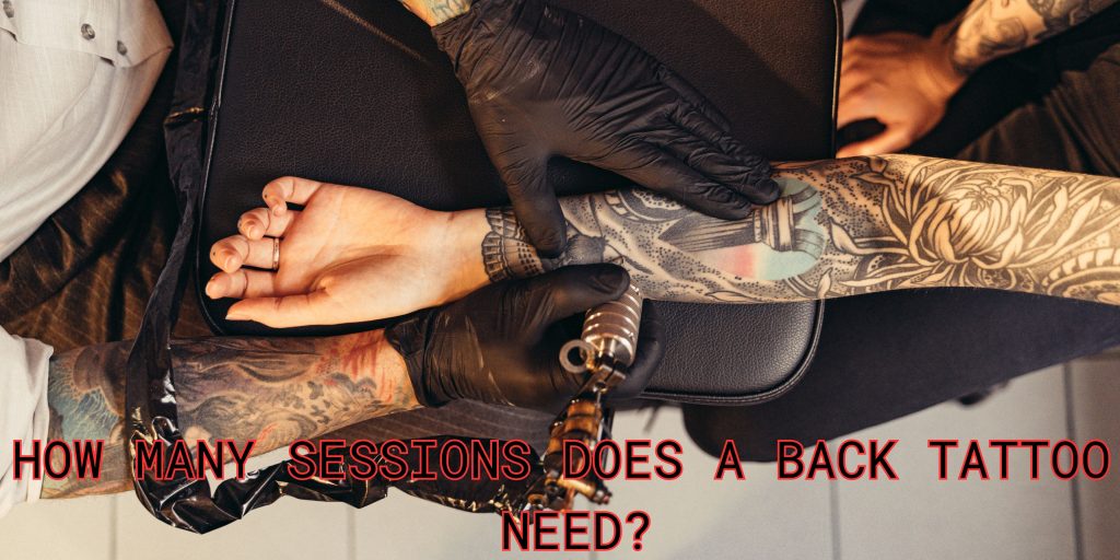 How Many Sessions Does a Back Tattoo Need?