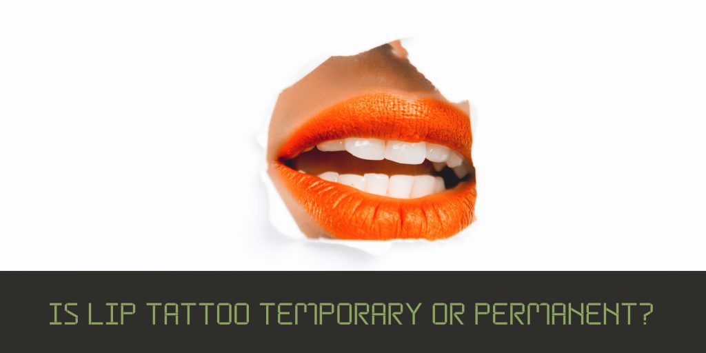 Is Lip Tattoo Temporary Or Permanent
