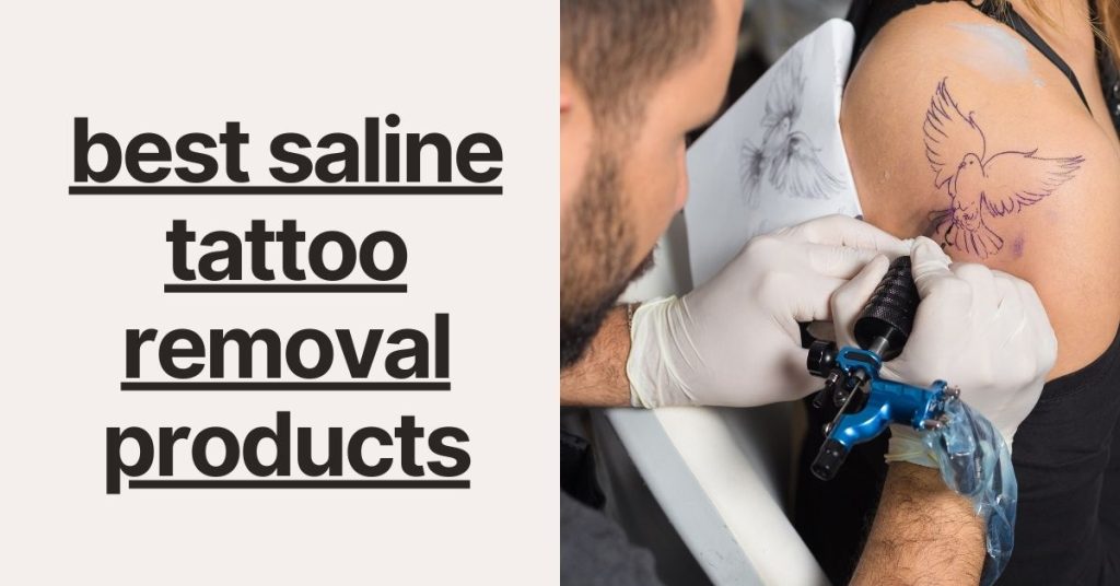 best saline tattoo removal products