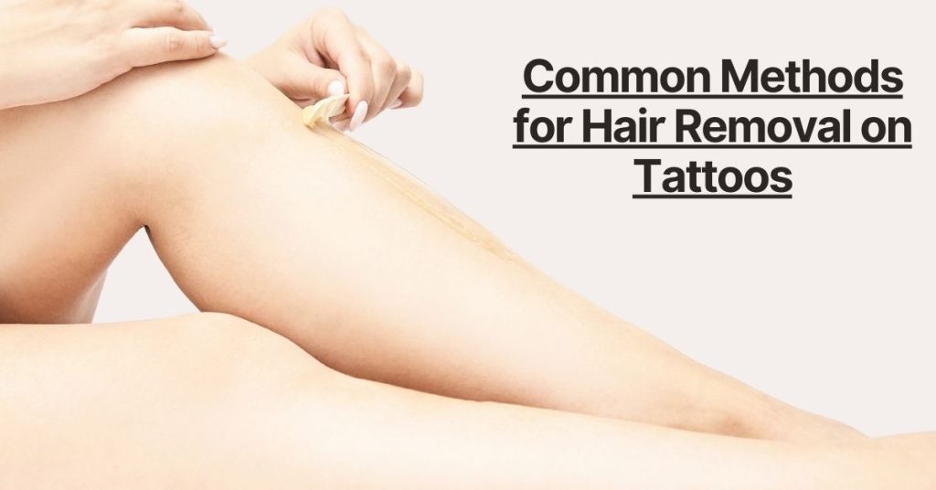 Common Methods for Hair Removal on Tattoos