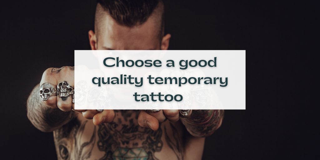 Choose a good quality temporary tattoo 