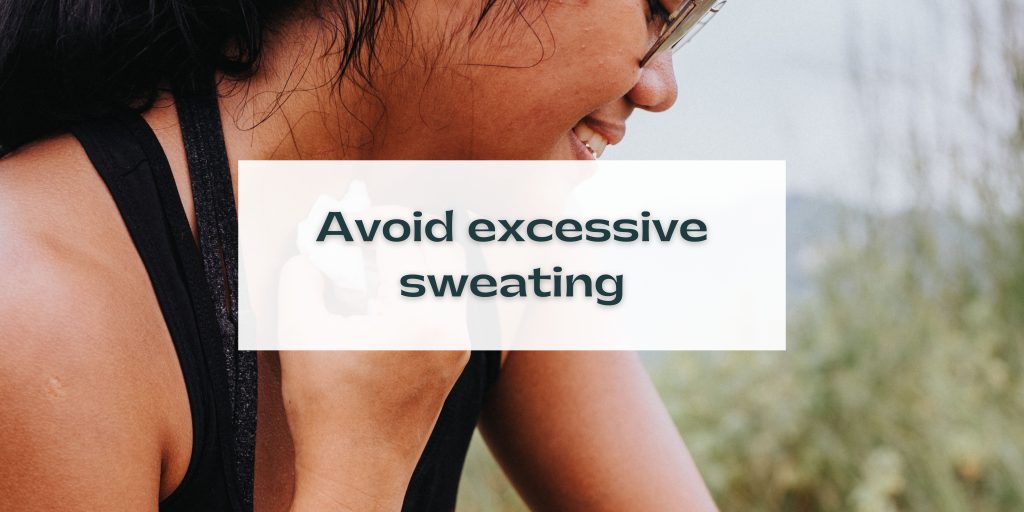 Avoid excessive sweating
