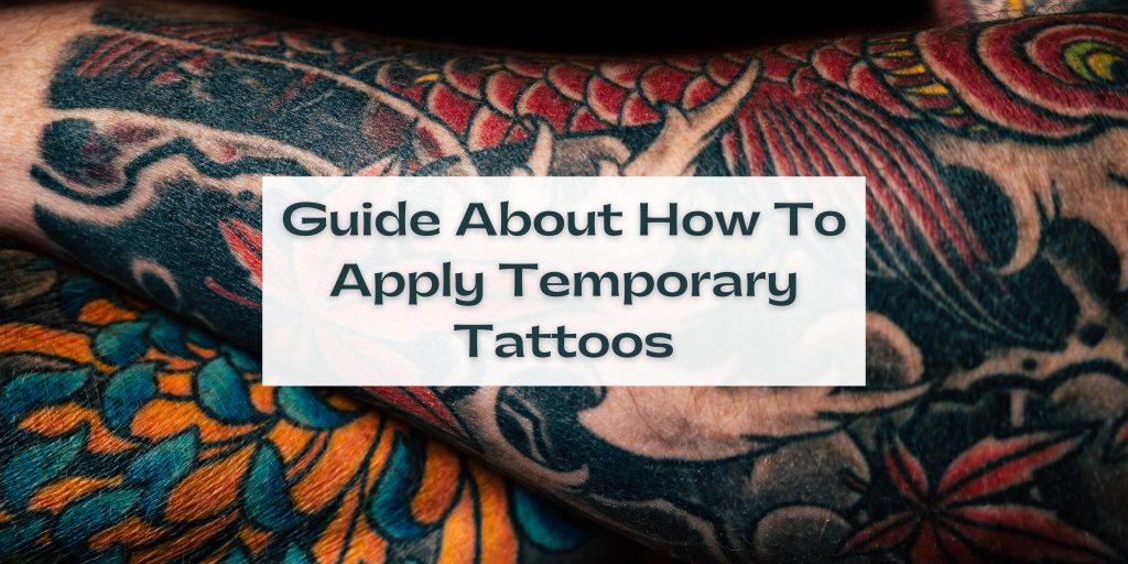 Guide About How To Apply Temporary Tattoos