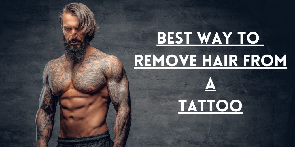 Best Practices for Hair Removal on Tattoos