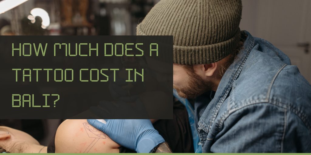 How Much Does a Tattoo Cost in Bali?