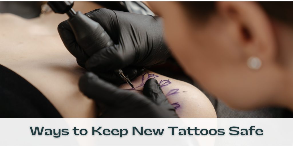 Ways to Keep New Tattoos Safe