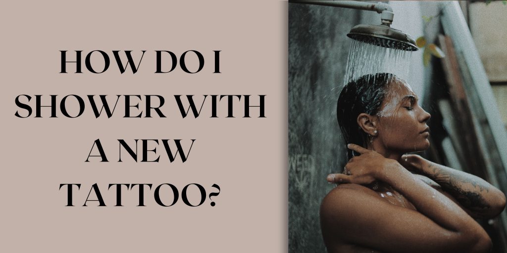 How Do I Shower With A New Tattoo?