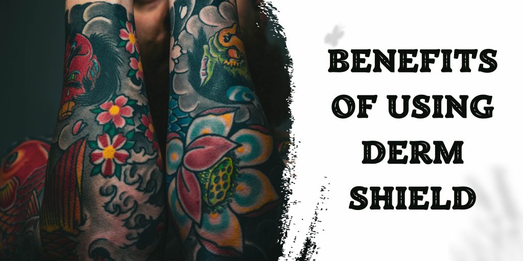 Benefits of Using tattoo Derm Shield