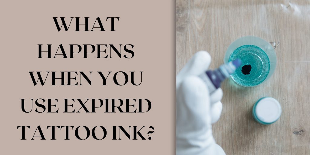 What Happens When You Use Expired Tattoo Ink?
