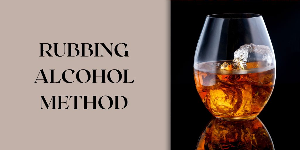 Rubbing alcohol method