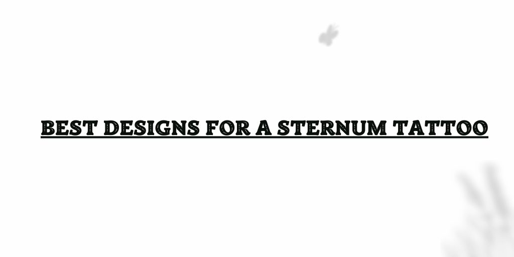 Best Designs for a Sternum Tattoo