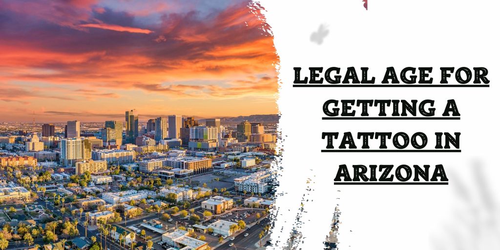 Legal Age for Getting a Tattoo in Arizona