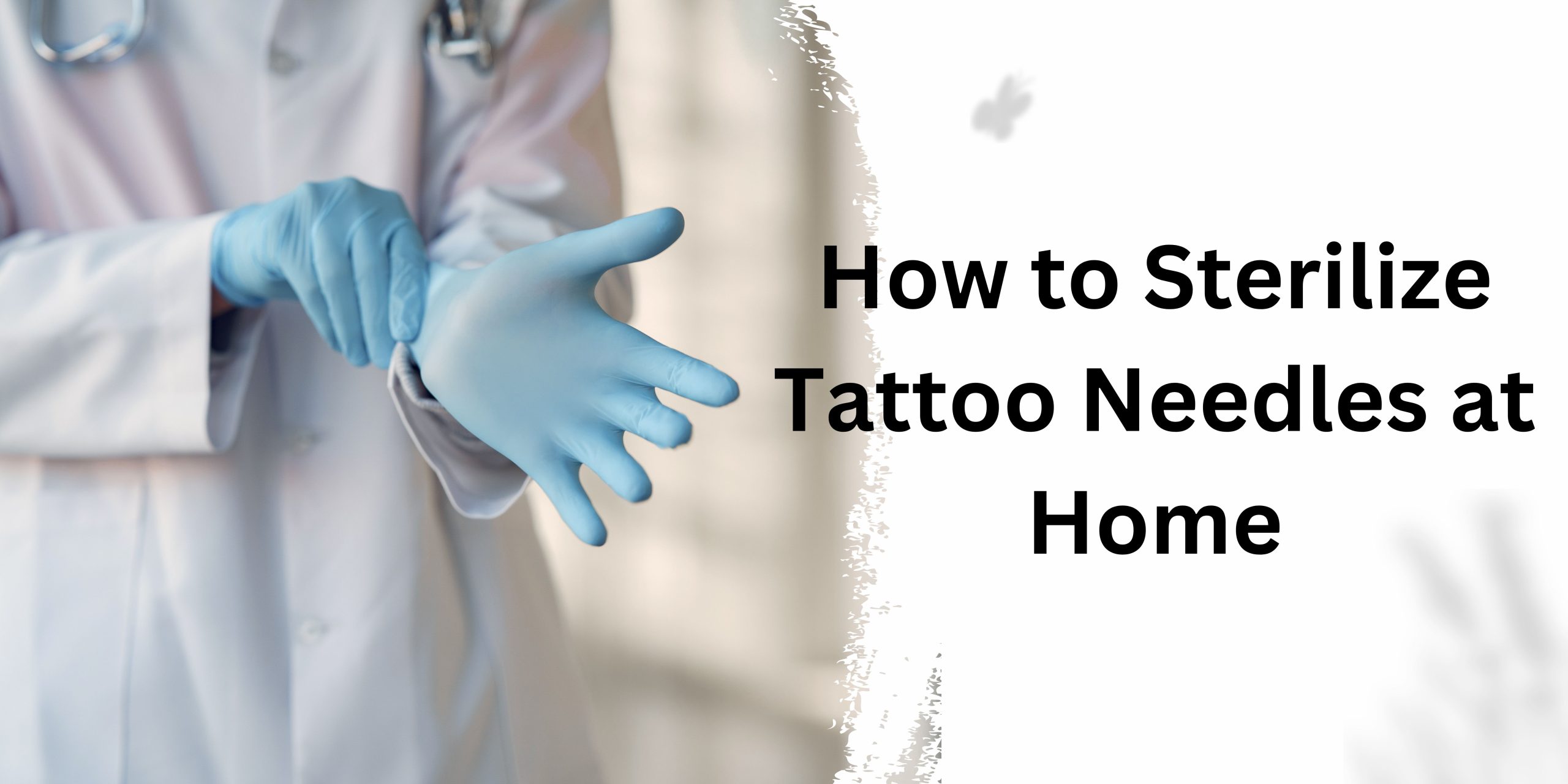 How to Sterilize Tattoo Needles at Home