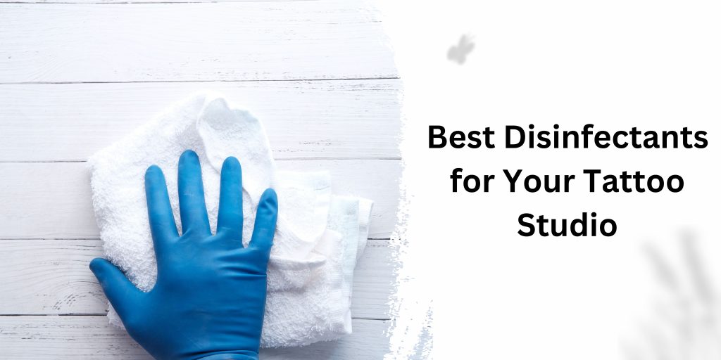 Best Disinfectants for Your Tattoo Studio