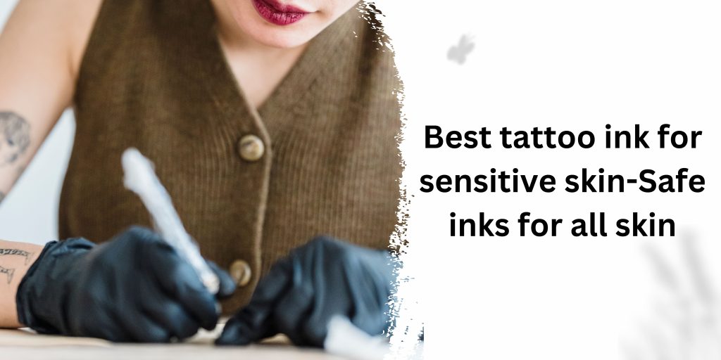 Best tattoo ink for sensitive skin