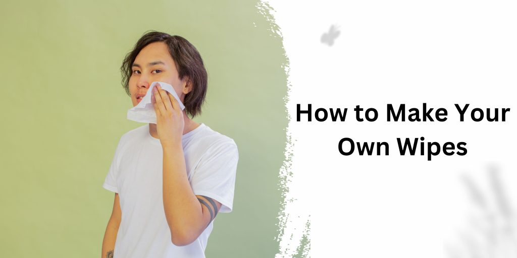 How to Make Your Own Wipes