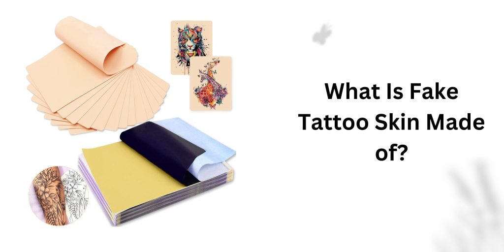 What Is Fake Tattoo Skin Made of?