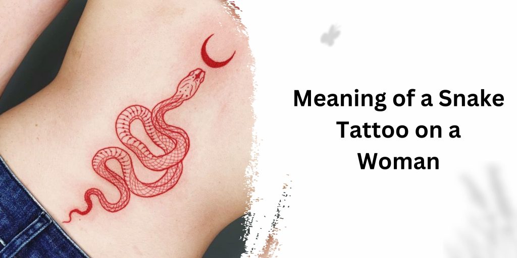 Meaning of a Snake Tattoo on a Woman