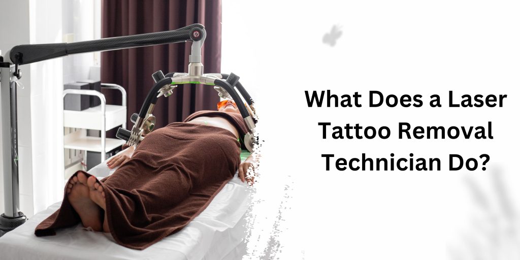 What Does a Laser Tattoo Removal Technician Do