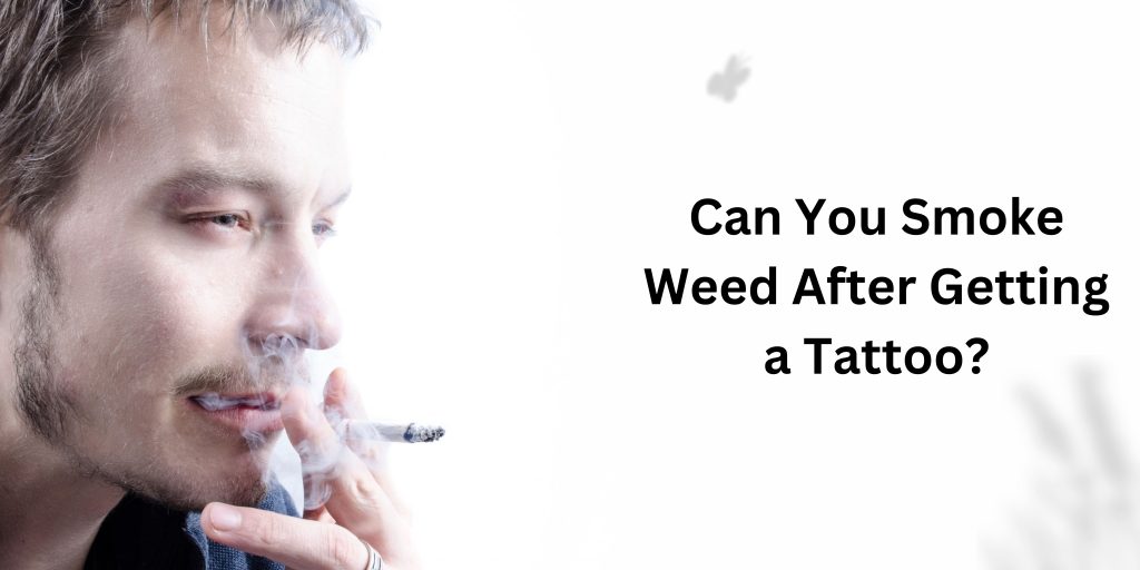 Can You Smoke Weed After Getting a Tattoo
