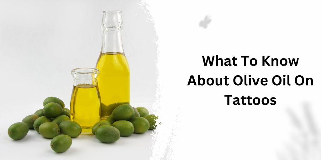 What To Know About Olive Oil On Tattoos