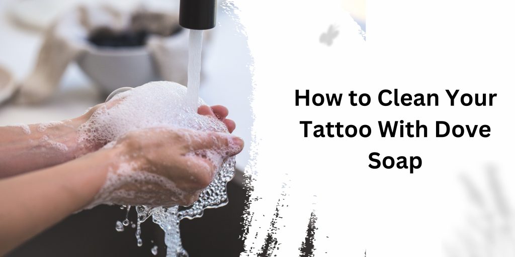 How to Clean Your Tattoo With Dove Soap