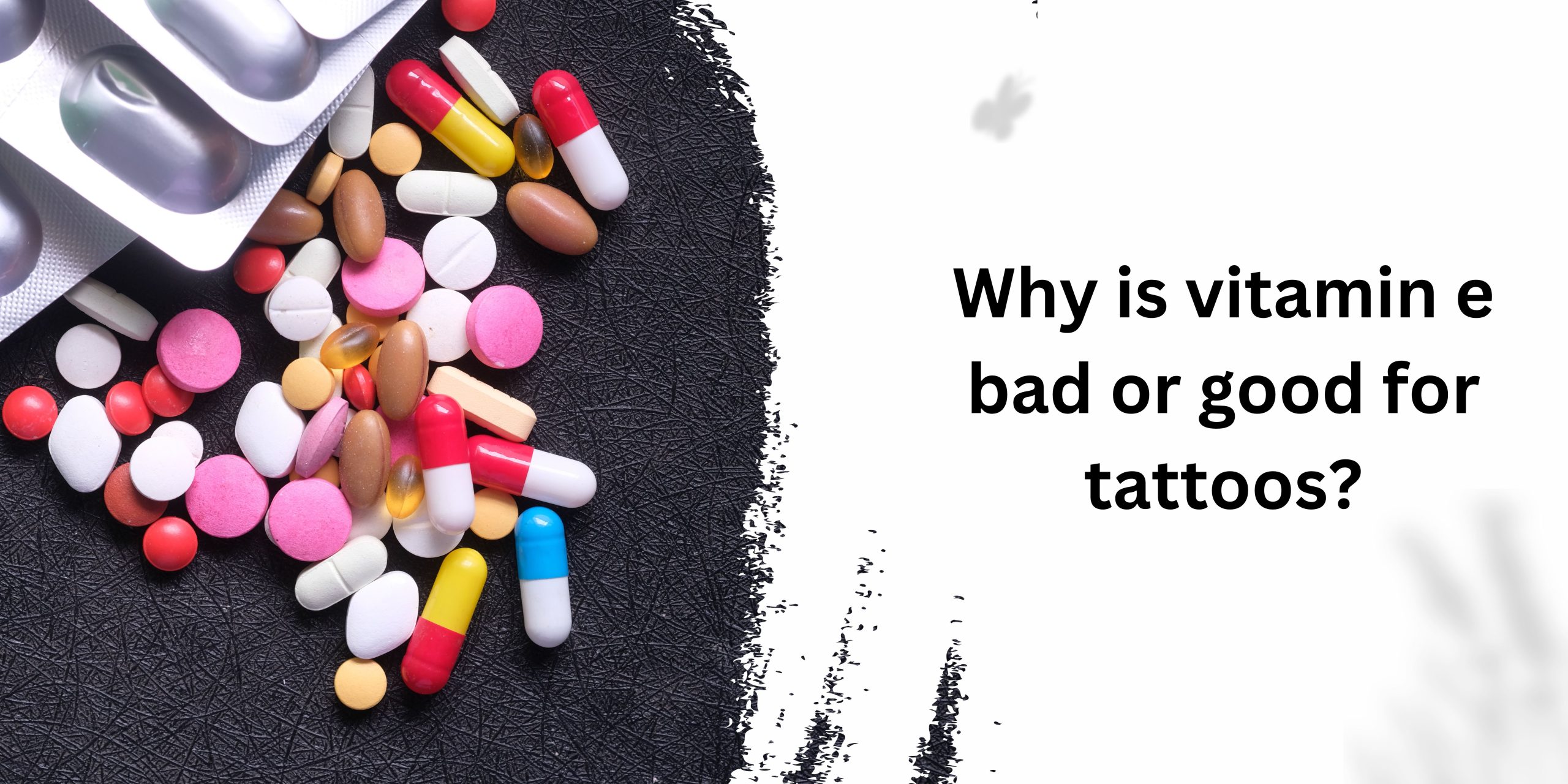 Why is vitamin e bad or good for tattoos