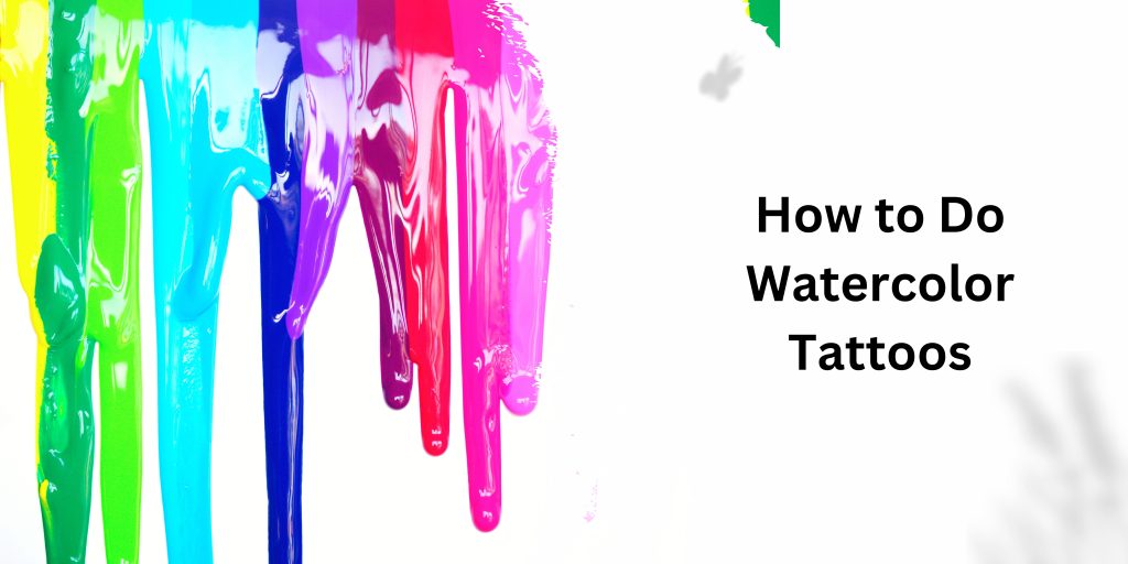 How to Do Watercolor Tattoos
