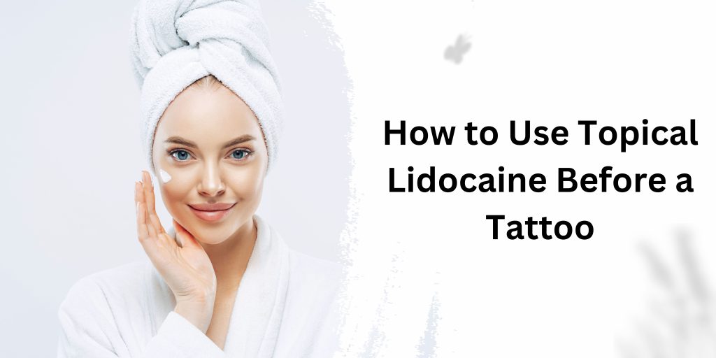 How to Use Topical Lidocaine Before a Tattoo