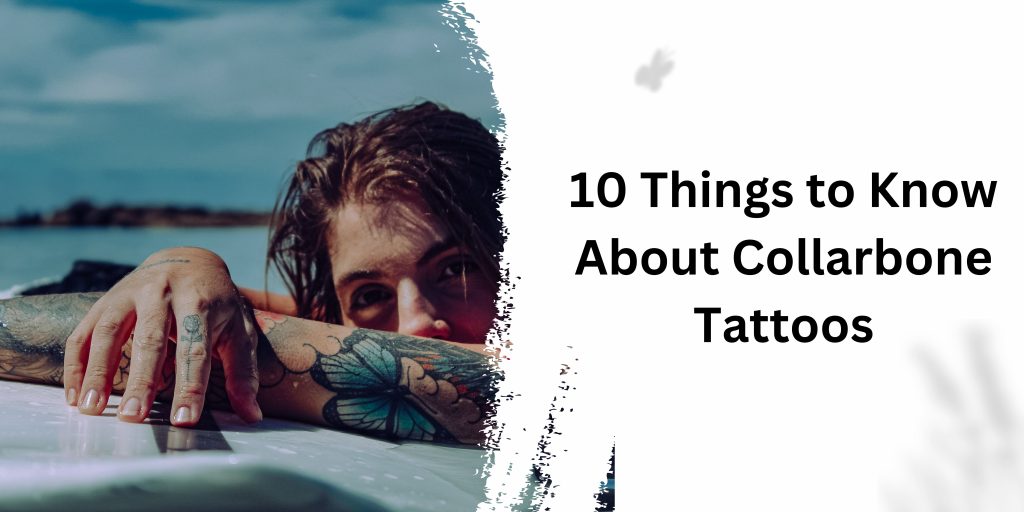 10 Things to Know About Collarbone Tattoos