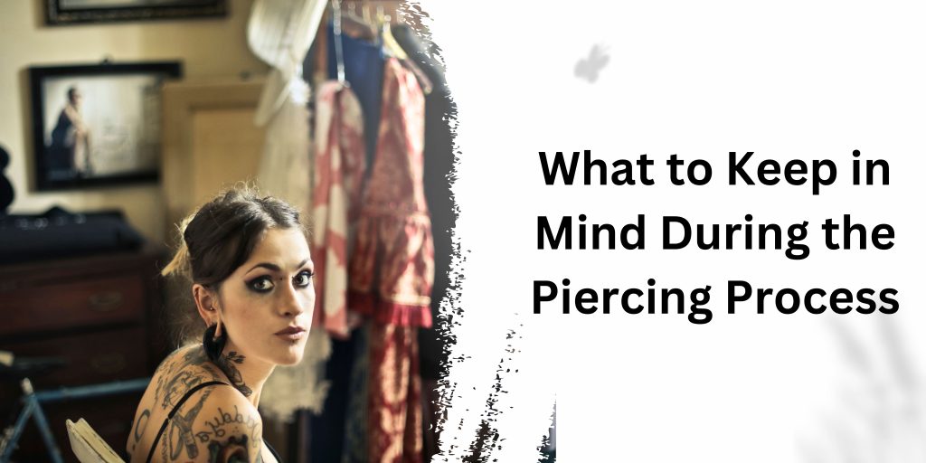 Keep in Mind During the Piercing Process