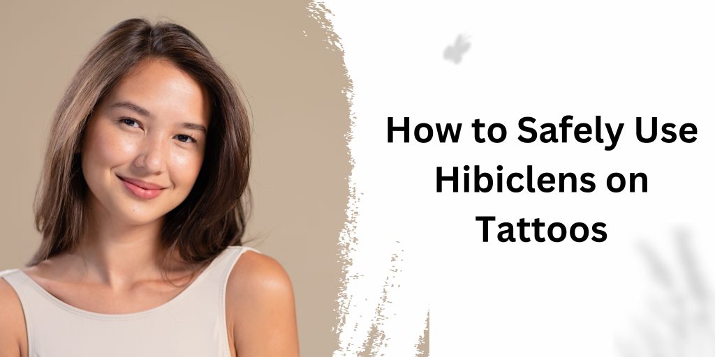 How to Safely Use Hibiclens on Tattoos
