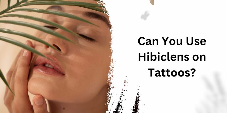 Can You Use Hibiclens on Tattoos